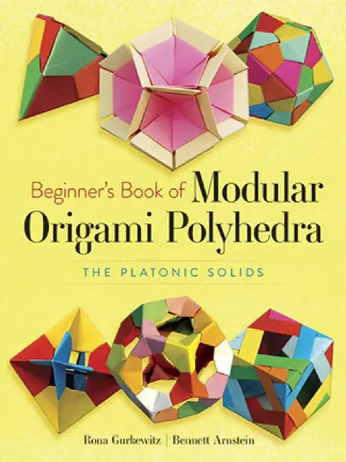 Beginner's Book of Modular Origami Polyhedra: The Platonic Solids by Rona Gurkewitz