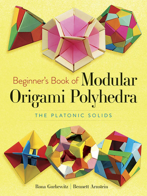 Beginner's Book of Modular Origami Polyhedra: The Platonic Solids by Rona Gurkewitz