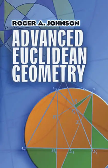 Advanced Euclidean Geometry by Roger a. Johnson