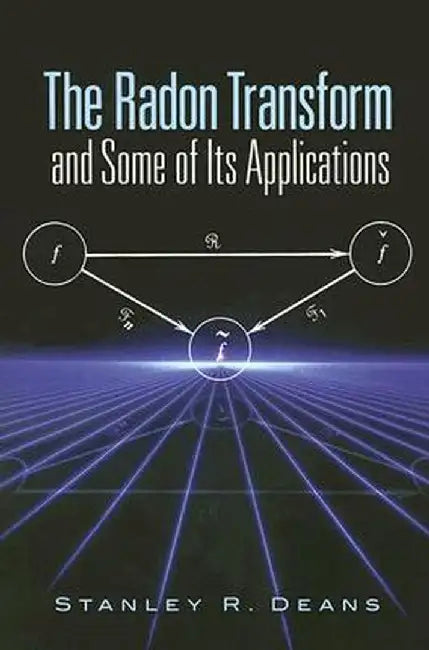 The Radon Transform and Some of Its Applications by Stanley R. Deans