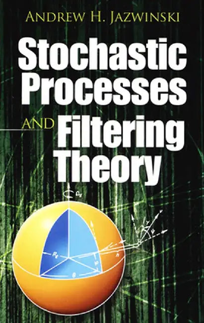 Stochastic Processes and Filtering Theory by Jazwinski, Andrew H.