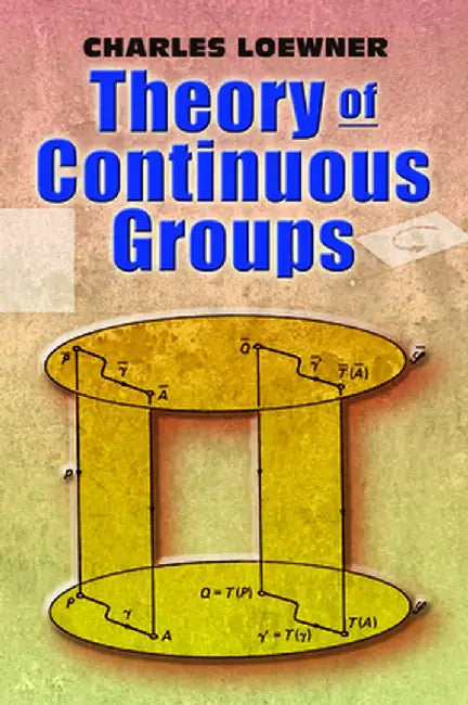 Theory of Continuous Groups by Charles Loewner