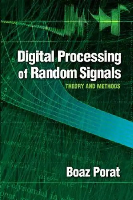 Digital Processing of Random Signals: Theory and Methods by Boaz Porat