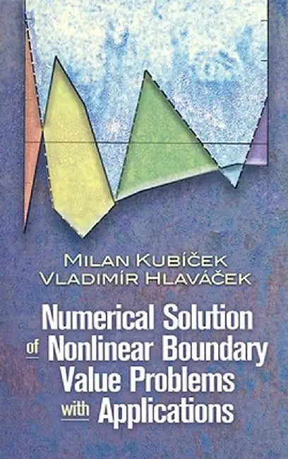 Numerical Solution of Nonlinear Boundary Value Problems with Applications by Milan Kubicek