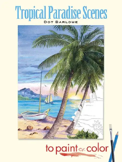 Tropical Paradise Scenes to Paint or Color by Dot Barlowe