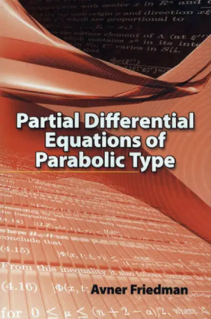 Partial Differential Equations of Parabolic Type by Avner Friedman