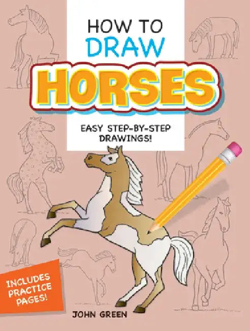 How to Draw Horses: Step-By-Step Drawings! by John Green