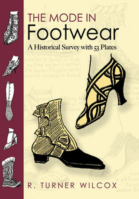 The Mode in Footwear: A Historical Survey with 53 Plates by R. Turner Wilcox