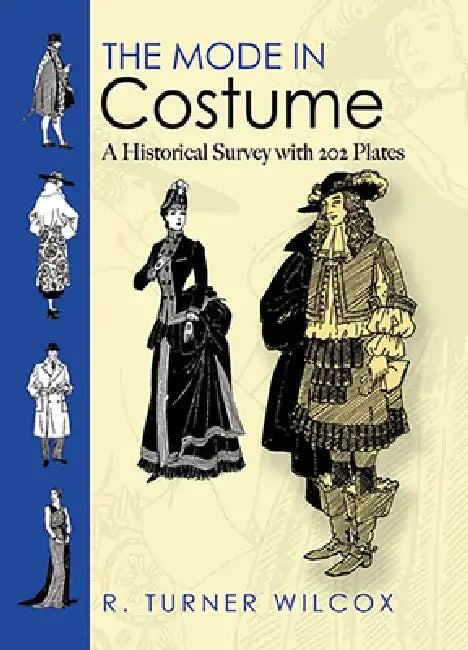 The Mode in Costume: A Historical Survey with 202 Plates by R. Turner Wilcox