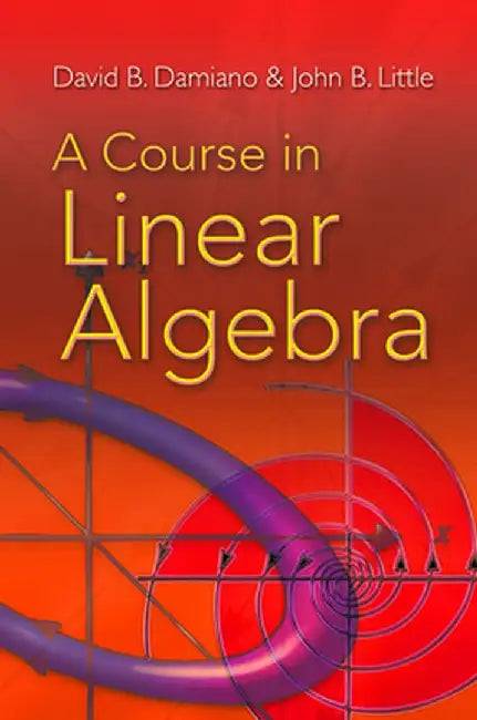 A Course in Linear Algebra by David B. Damiano