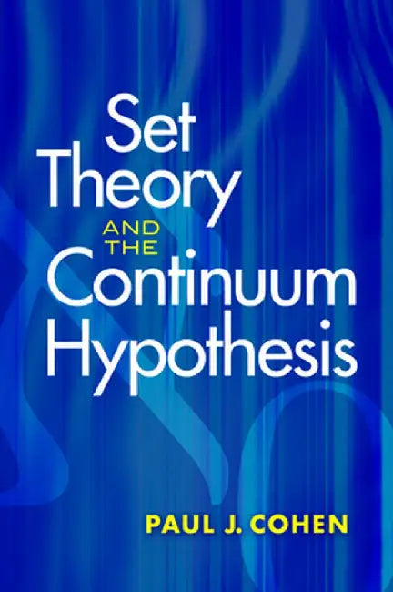 Set Theory and the Continuum Hypothesis by Paul J. Cohen