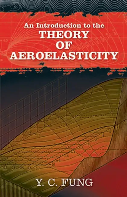 An Introduction to the Theory of Aeroelasticity by Y. C. Fung