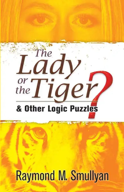 The Lady or the Tiger?: And Other Logic Puzzles by Raymond M. Smullyan