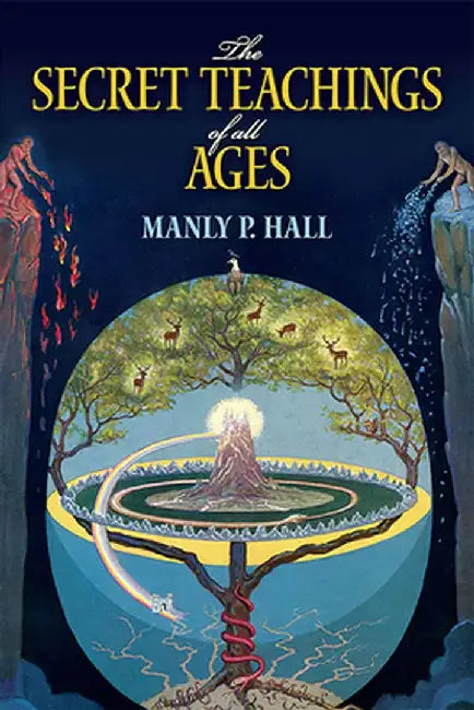 The Secret Teachings of All Ages: An Encyclopedic Outline of Masonic, Hermetic, Qabbalistic and Rosicrucian Symbolical Philosophy by Manly P. Hall