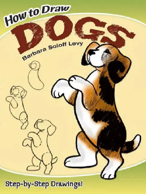 How to Draw Dogs: Easy Step-By-Step Drawings! by Barbara Soloff Levy