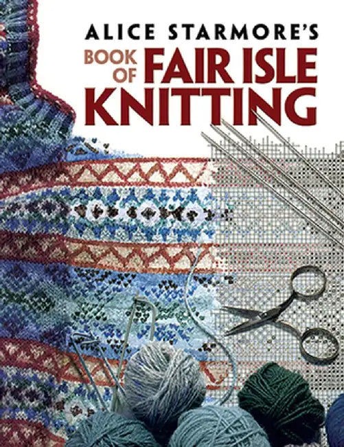 Alice Starmore's Book of Fair Isle Knitting by Alice Starmore