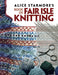 Alice Starmore's Book of Fair Isle Knitting by Alice Starmore