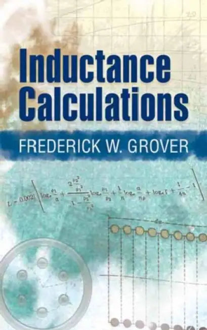 Inductance Calculations: Working Formulas and Tables by Frederick W. Grover
