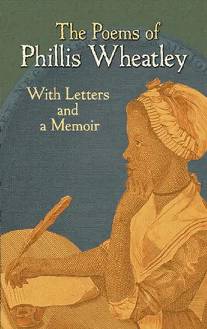 The Poems of Phillis Wheatley: With Letters and a Memoir by Phillis Wheatley