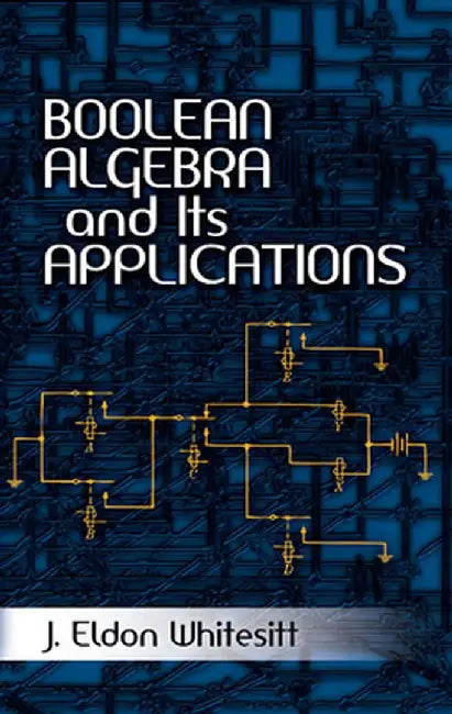 Boolean Algebra and Its Applications by J. Eldon Whitesitt