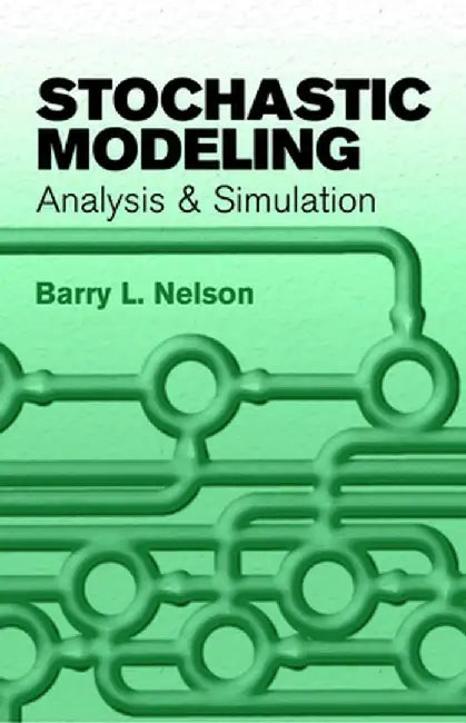 Stochastic Modeling: Analysis & Simulation by Barry L. Nelson