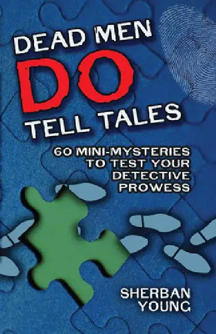 Dead Men Do Tell Tales: 60 Mini-Mysteries to Test Your Detective Prowess by Sherban Young