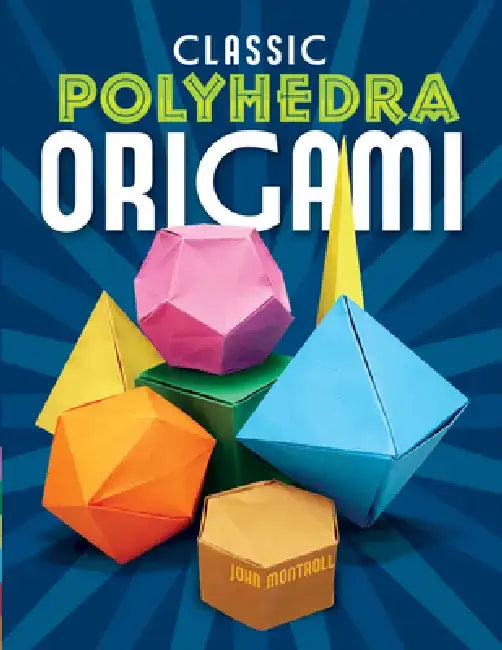 Classic Polyhedra Origami by John Montroll