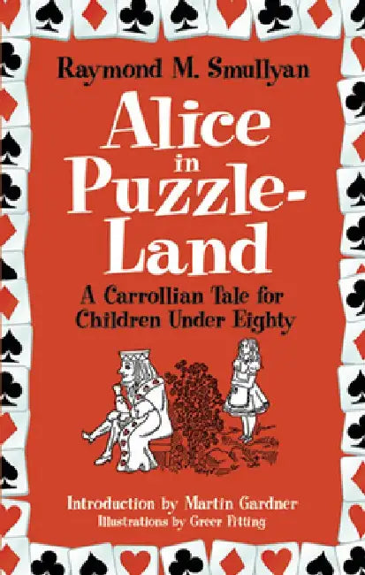 Alice in Puzzle-Land: A Carrollian Tale for Children Under Eighty by Raymond M. Smullyan