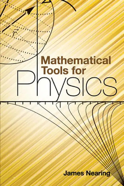 Mathematical Tools for Physics by James Nearing
