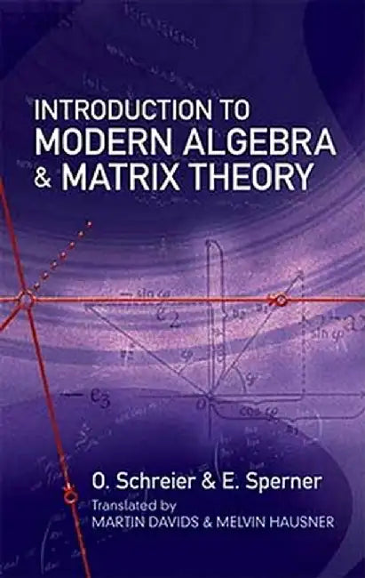 Introduction to Modern Algebra and Matrix Theory by O. Schreier