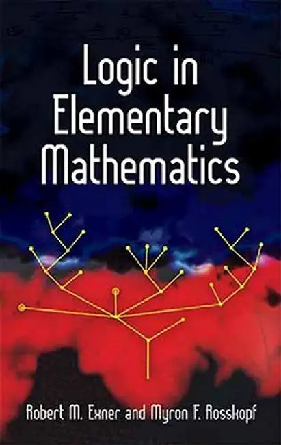 Logic in Elementary Mathematics by Robert M. Exner