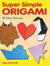 Super Simple Origami: 32 New Designs by John Montroll