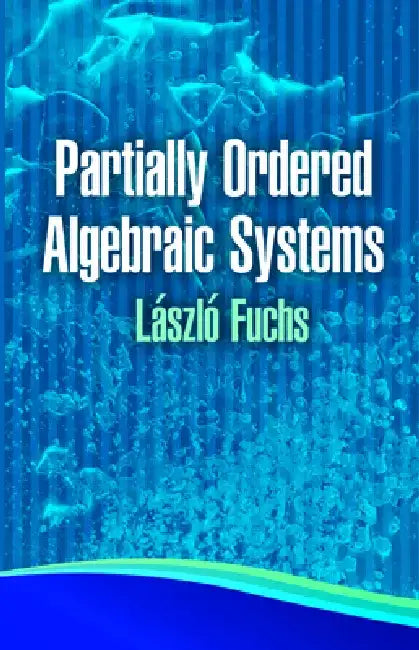 Partially Ordered Algebraic Systems by Laszlo Fuchs