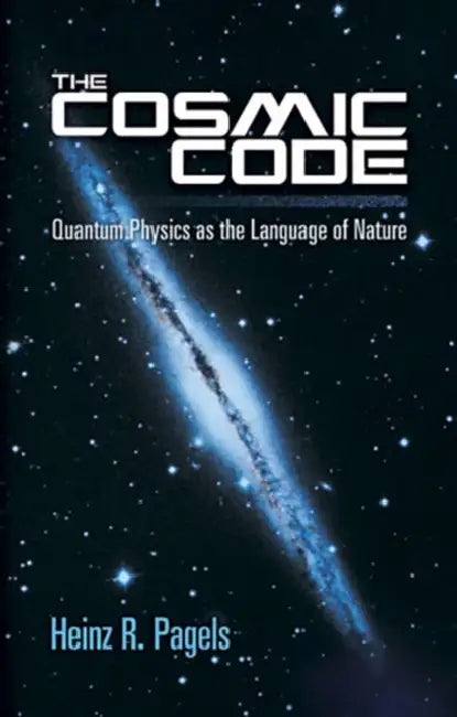 The Cosmic Code: Quantum Physics as the Language of Nature by Heinz R. Pagels