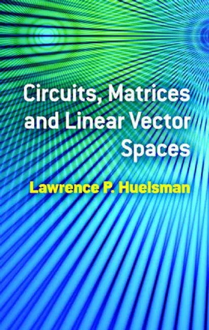 Circuits, Matrices and Linear Vector Spaces by Lawrence P. Huelsman