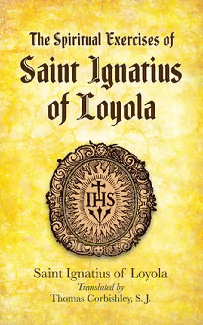 The Spiritual Exercises of Saint Ignatius of Loyola by Saint Ignatius of Loyola