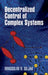 Decentralized Control of Complex Systems by Dragoslav D. Siljak