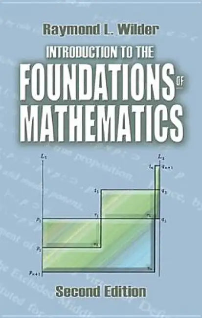 Introduction to the Foundations of Mathematics: Second Edition by Raymond L. Wilder