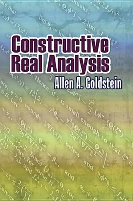 Constructive Real Analysis by Allen A. Goldstein