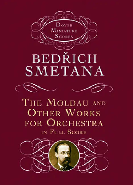The Moldau and Other Works for Orchestra in Full Score by Bedrich Smetana