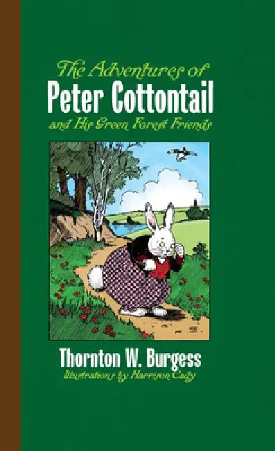 The Adventures of Peter Cottontail and His Green Forest Friends by Thornton W. Burgess