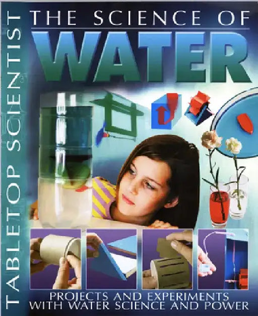 The Science of Water: Projects and Experiments with Water Science & Power by Steve Parker