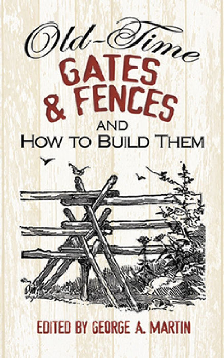 Old-Time Gates & Fences and How to Build Them by George a. Martin