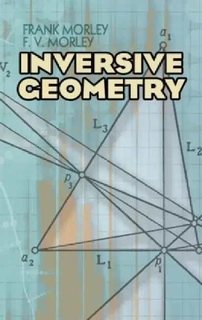 Inversive Geometry by Frank Morley