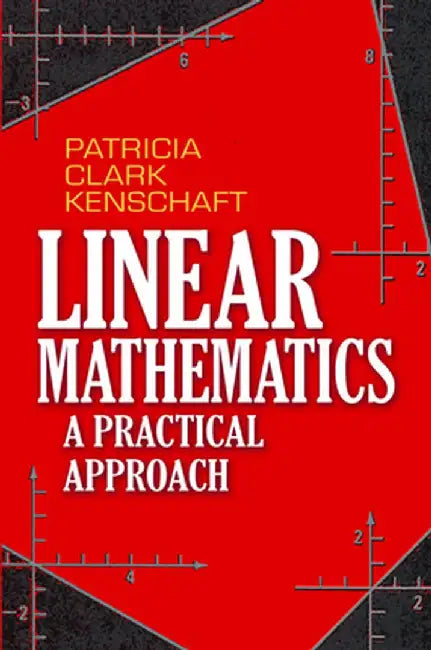 Linear Mathematics: A Practical Approach by Patricia Clark Kenschaft
