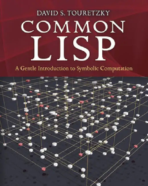 Common LISP: A Gentle Introduction to Symbolic Computation by David S. Touretzky
