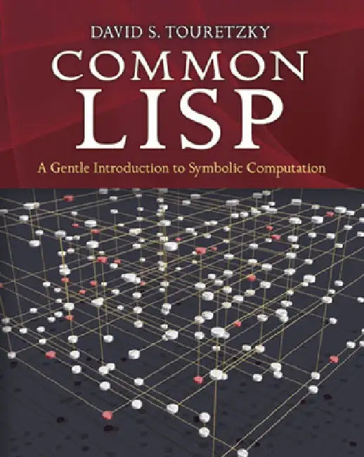 Common LISP: A Gentle Introduction to Symbolic Computation by David S. Touretzky