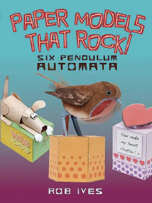 Paper Models That Rock!: Six Pendulum Automata by Rob Ives