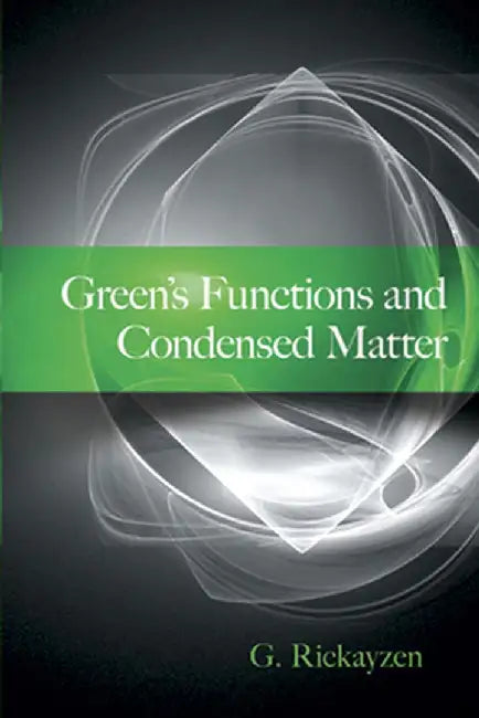 Green's Functions and Condensed Matter by G. Rickayzen