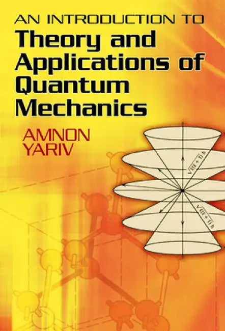 An Introduction to Theory and Applications of Quantum Mechanics by Amnon Yariv